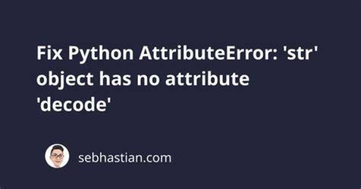 'str' object has no attribute 'decode'. Python 3 error?