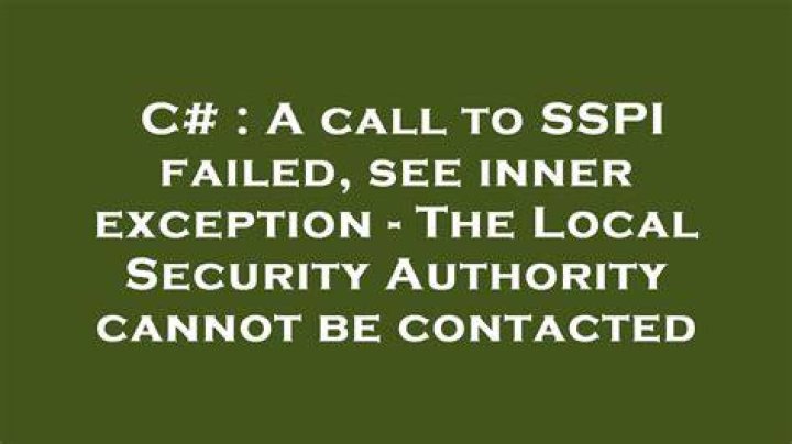 A call to SSPI failed, see inner exception - The Local Security Authority cannot be contacted