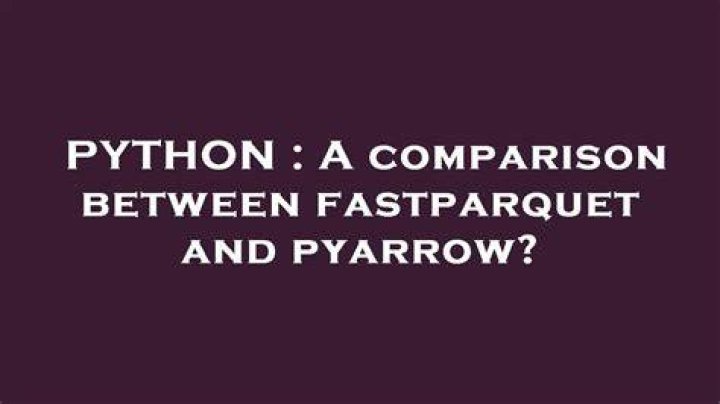 A comparison between fastparquet and pyarrow?