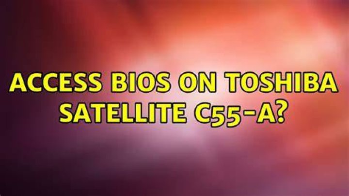 Access BIOS on Toshiba Satellite C55-A?