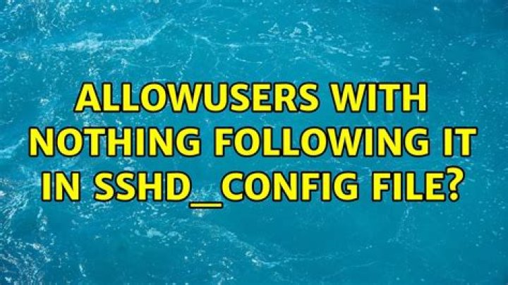 AllowUsers with nothing following it in sshd_config file?