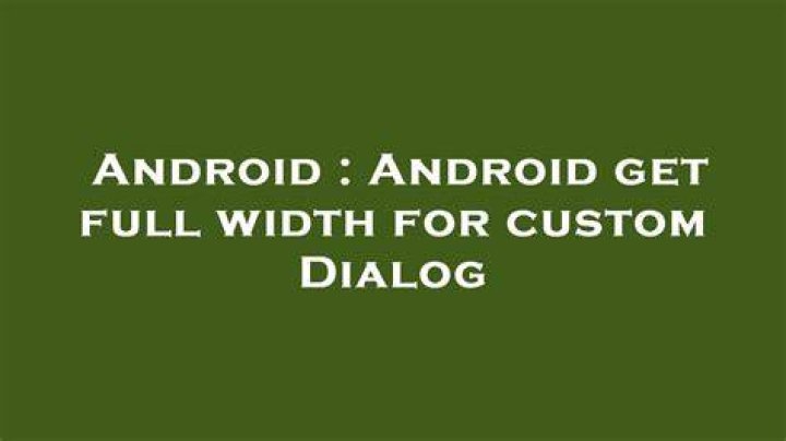 Android get full width for custom Dialog