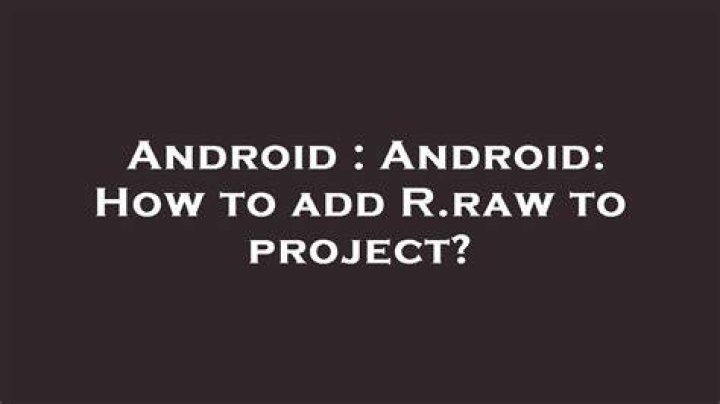 Android: How to add R.raw to project?
