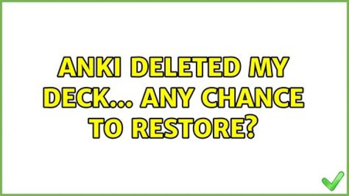 Anki deleted my deck... Any chance to restore?