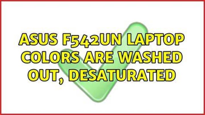 ASUS F542UN laptop colors are washed out, desaturated