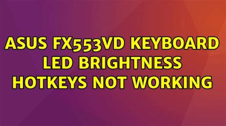 Asus fx553vd keyboard led brightness hotkeys not working