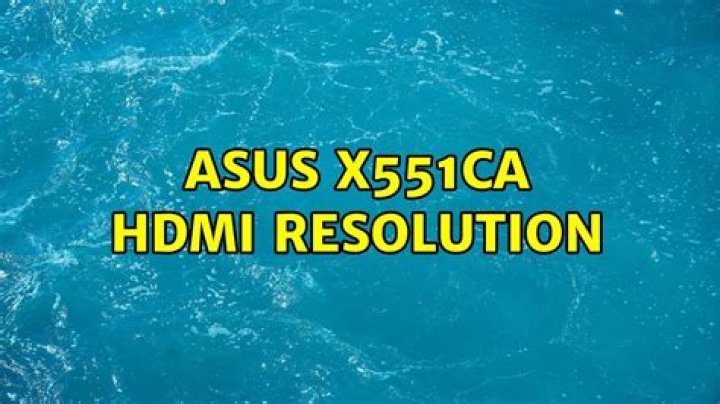 Asus X551ca HDMI resolution