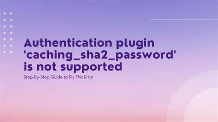 Authentication plugin 'caching_sha2_password' is not supported