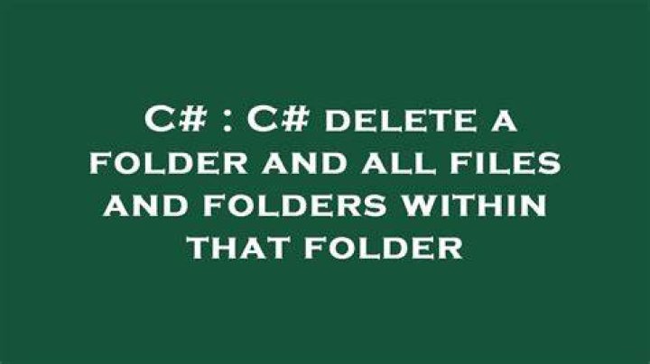 C# delete a folder and all files and folders within that folder