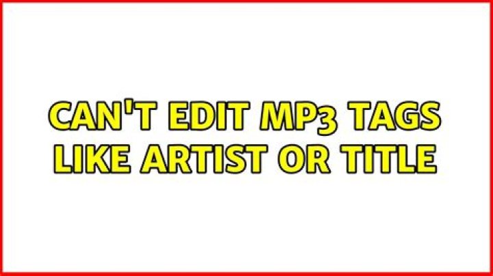 Can't edit MP3 tags like artist or title