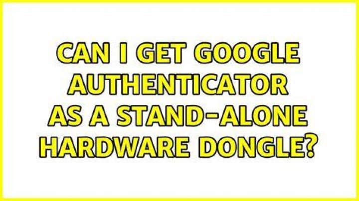 Can I get Google Authenticator as a stand-alone hardware dongle?