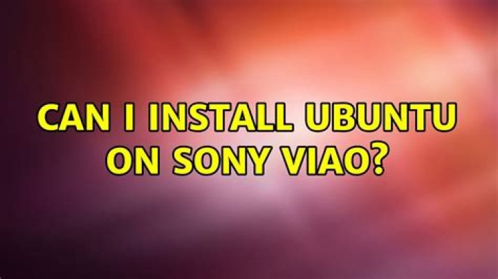 Can I install ubuntu on Sony Viao?
