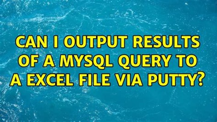 Can I output results of a MySQL query to a Excel file via Putty?