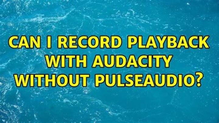 Can I record playback with audacity without Pulseaudio?