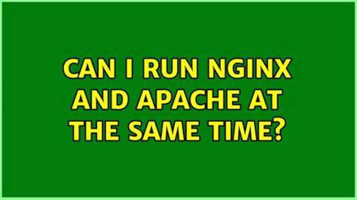 Can I run nginx and apache at the same time?