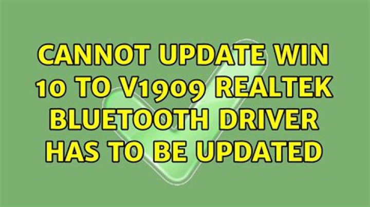 Cannot update Win 10 to v1909 Realtek Bluetooth driver has to be updated