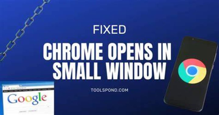 Chrome opens in a small window