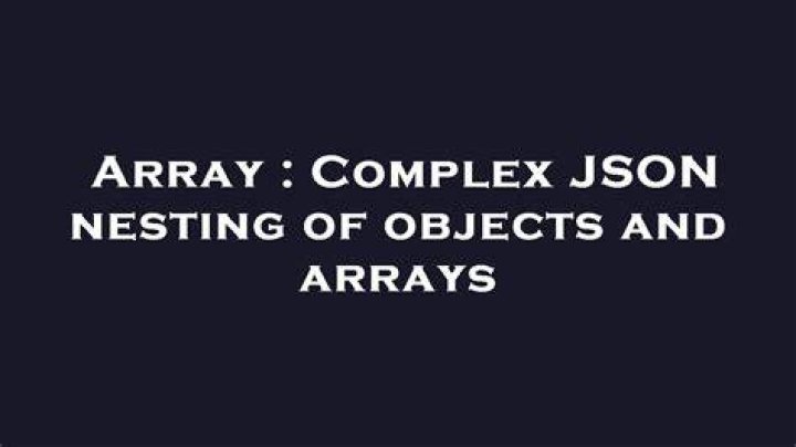 Complex JSON nesting of objects and arrays