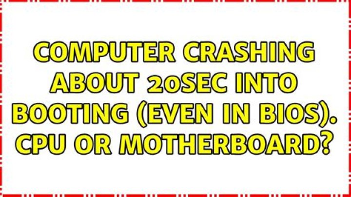 Computer crashing about 20sec into booting (even in BIOS). CPU or Motherboard?