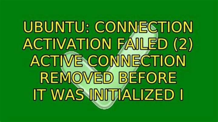Connection activation failed (2) Active connection removed before it was initialized