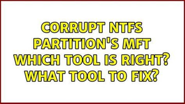 Corrupt NTFS partition's MFT – Which tool is right? What tool to fix?