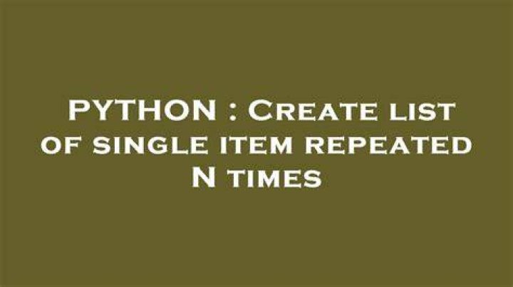 Create list of single item repeated N times