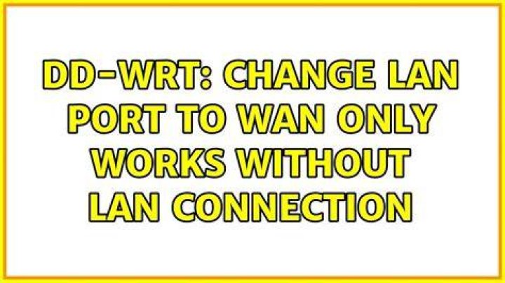 dd-wrt: change LAN port to WAN only works without LAN connection