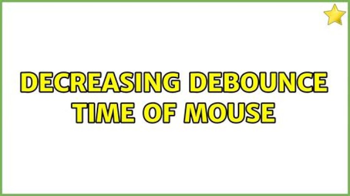 Decreasing debounce time of mouse