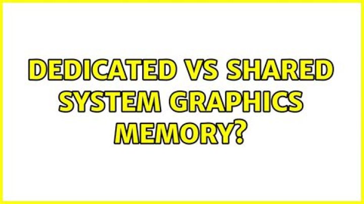 Dedicated vs Shared System Graphics memory?