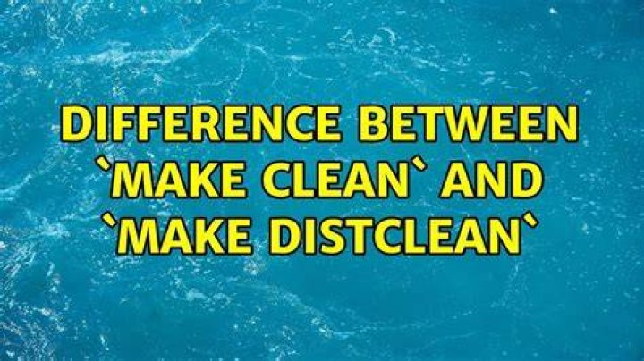 difference between `make clean` and `make distclean`