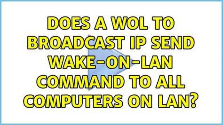 Does a WOL to broadcast IP send wake-on-LAN command to all computers on LAN?