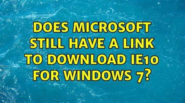 Does Microsoft still have a link to download IE10 for Windows 7?