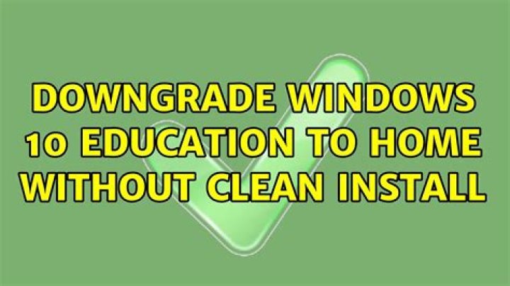 Downgrade Windows 10 Education to Home without clean install