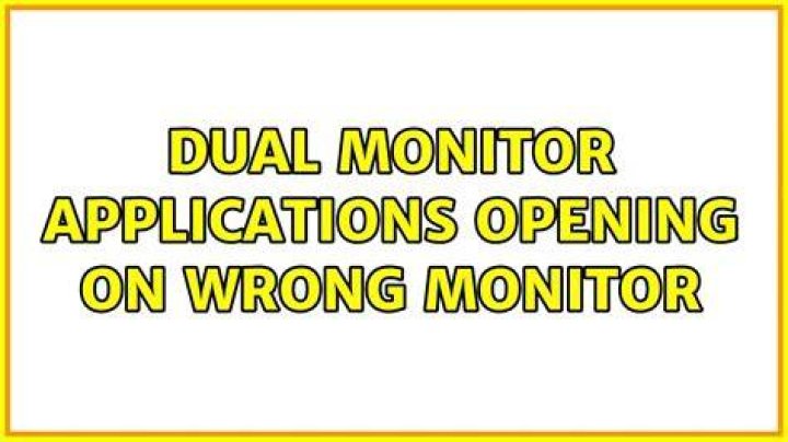 Dual monitor applications opening on wrong monitor