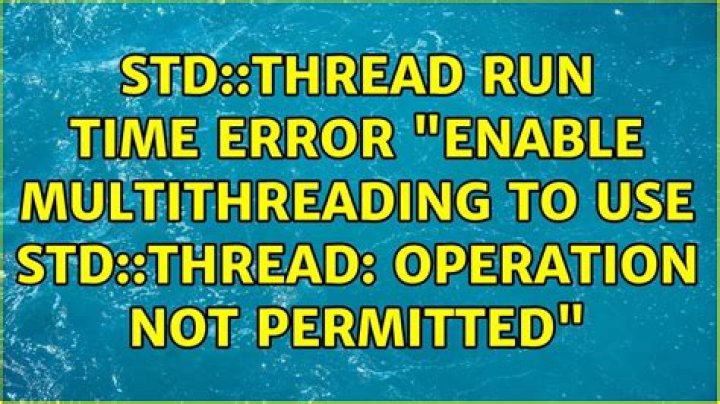 Enable multithreading to use std::thread: Operation not permitted