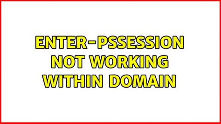 Enter-PSSession not working within domain