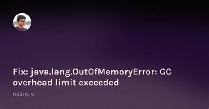 Error java.lang.OutOfMemoryError: GC overhead limit exceeded