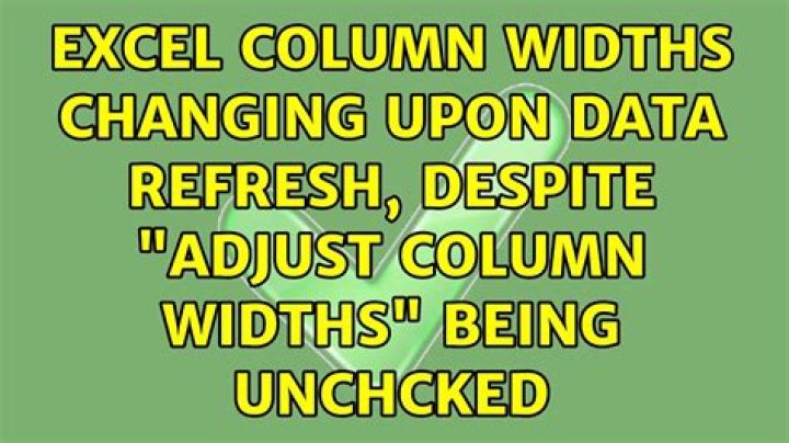 Excel column widths changing upon data refresh, DESPITE 