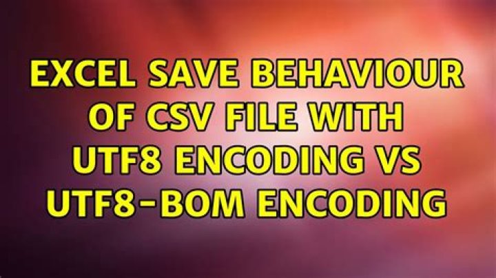 Excel save behaviour of CSV file with UTF8 encoding vs UTF8-Bom encoding