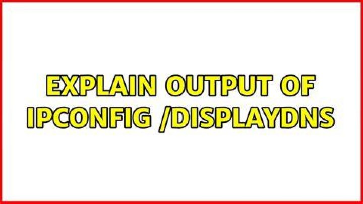 Explain output of ipconfig /displaydns