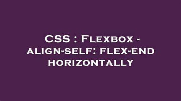 Flexbox - align-self: flex-end horizontally
