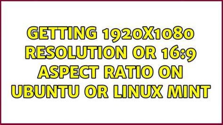 Getting 1920x1080 resolution or 16:9 aspect ratio on Ubuntu or Linux Mint