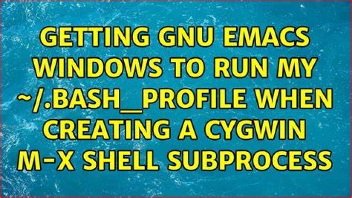 Getting GNU Emacs Windows to run my ~/.bash_profile when creating a Cygwin M-x shell subprocess