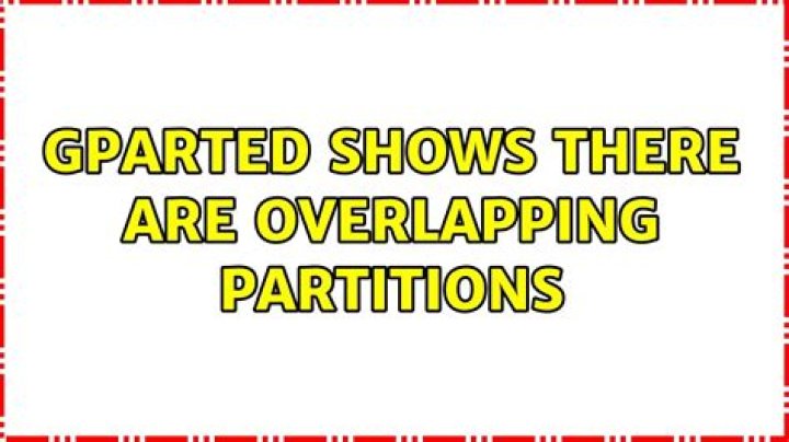 GParted shows there are overlapping partitions