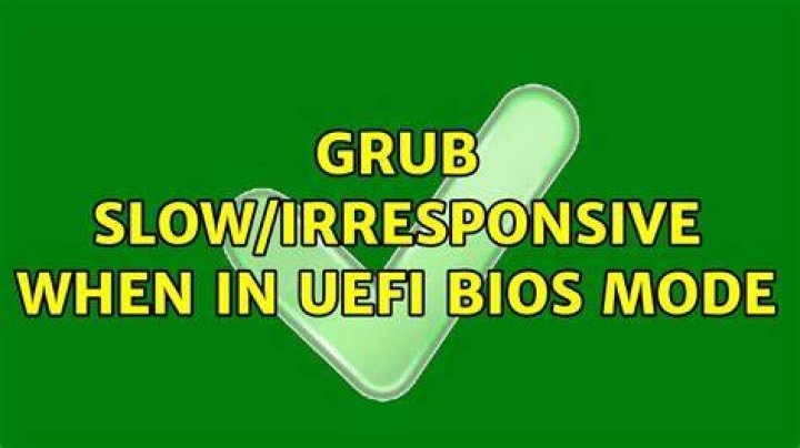 GRUB slow/irresponsive when in UEFI bios mode