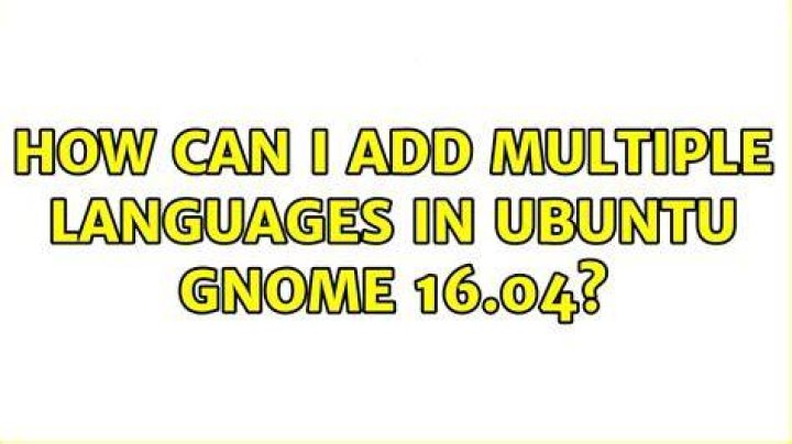 How can I add multiple languages in Ubuntu GNOME 16.04?