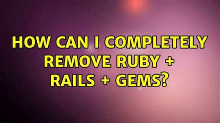 How can I completely remove Ruby + Rails + Gems?