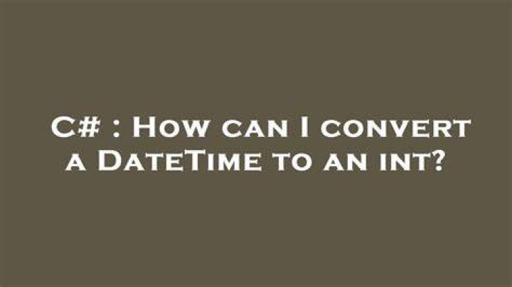 How can I convert a DateTime to an int?