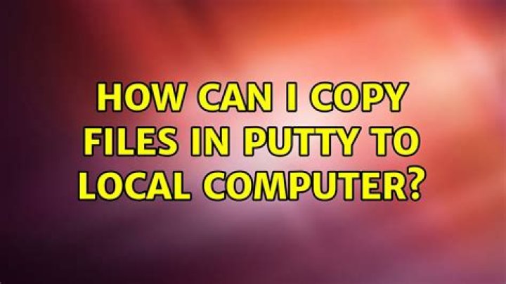 How can I copy files in Putty to local computer?