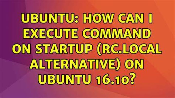 How can I execute command on startup (rc.local alternative) on Ubuntu 16.10